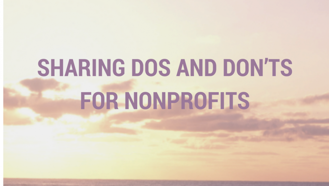 Sharing Dos and Don’ts for Nonprofits Sharing Dos and Don’ts for Nonprofits